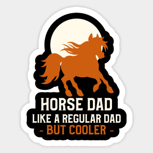 Horse dad like a regular dad but cooler Sticker